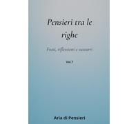 Pensieri tra le Righe Vol. 7: Frasi, Riflessioni e Sussurri