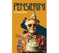 Pensierini di Compleanno: Il libro guestbook per la tua festa di compleanno. Un regalo per raccogliere auguri, dediche e ricordi indelebili.