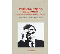 Pensiero, azione, autonomia. Saggi e testimonianze per Pierre Carniti