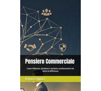 Pensiero Commerciale: Come riflettono, decidono e vendono i professionisti che fanno la differenza