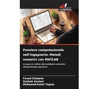 Pensiero computazionale nell'ingegneria: Metodi numerici con MATLAB: Un approccio unificato dalla modellazione matematica all'implementazione algoritmica