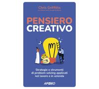 Pensiero creativo. Strategie e strumenti di problem solving appli