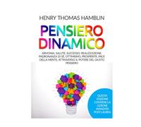 Pensiero dinamico: Armonia, salute, successo, realizzazione, padronanza di sé, ottimismo, prosperità, pace della mente, attraverso il potere del giusto pensiero