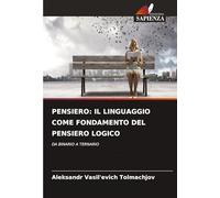 PENSIERO: IL LINGUAGGIO COME FONDAMENTO DEL PENSIERO LOGICO: DA BINARIO A TERNARIO
