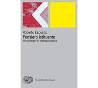 Pensiero istituente. Tre paradigmi di ontologia politica