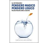 Pensiero magico. Pensiero logico. Piccola filosofia della creatività