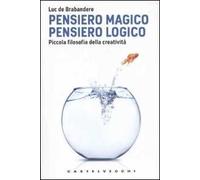 Pensiero magico. Pensiero logico. Piccola filosofia della creatività