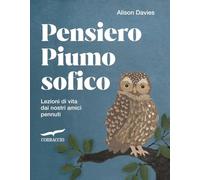 Pensiero piumosofico. Lezioni di vita dai nostri amici pennuti!