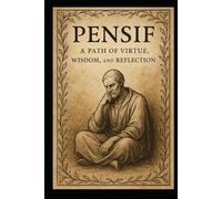 Pensif: A Path of Virtue, Wisdom, and Reflection: Volume 1