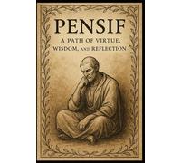 Pensif: A Path of Virtue, Wisdom, and Reflection: Volume 1