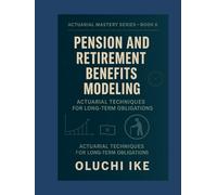 Pension and Retirement Benefits Modeling: Actuarial Techniques for Long-Term Obligations