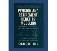 Pension and Retirement Benefits Modeling: Actuarial Techniques for Long-Term Obligations: 6