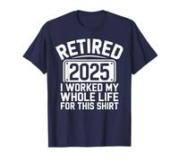 Pensionato 2025 Ho lavorato tutta la mia vita per questa maglietta di pensionamento Maglietta