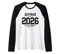 Pensionato 2026 Non è Il Mio Problema più Divertente pensionamento Maglia con Maniche Raglan