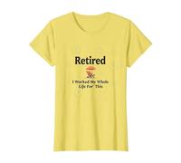 Pensionato: Ho Lavorato Tutta la mia Vita per Questo Maglietta, Donna, Limone, XXL