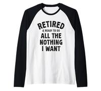 Pensionato Pronto a Fare Tutto Il Nulla Che Voglio Umorismo pensionistico Maglia con Maniche Raglan