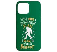 Pensionato Sì, ho un piano pensionistico Ho intenzione di trovare Bigfoot Custodia per iPhone 16 Pro Max