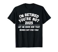 Pensione 2025 Sono in Pensione Non Me Lo Fai Sapere Maglietta