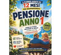 Pensione anno 1: Il Planner Guidato dei 12 Mesi per Neopensionati Diario...