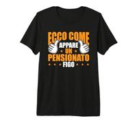 Pensione Divertente Ecco Come Appare Un Pensionato Figo Maglietta Premium