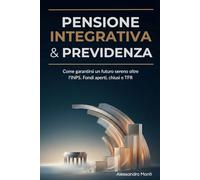Pensione Integrativa e Previdenza: Come garantirsi un futuro sereno oltre l'INPS. Fondi aperti, chiusi e TFR
