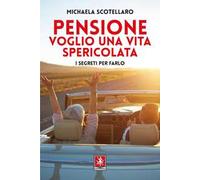 Pensione. Voglio una vita spericolata. I segreti per farlo