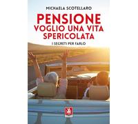 Libri Scotellaro Michaela - Pensione. Voglio Una Vita Spericolata. I Segreti Per