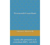 Pensioni&Contributi Ed.2025: Guida alle pensini e ai contributi INPS - Mar...