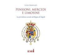 Pensioni, mercedi e limosine. La previdenza sociale nel Regno di Napoli