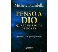 Penso A Dio Qualche Volta Di Notte. Incontri Con Gente Famosa