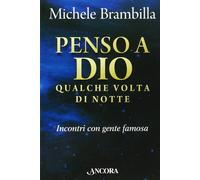 Penso a Dio qualche volta di notte. Incontri con gente famosa - [Ancora]