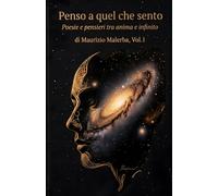 Penso a quel che sento: Poesie e pensieri tra anima e infinito