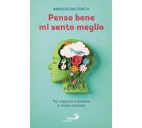 Penso bene, mi sento meglio. Per imparare a pensare in modo razionale