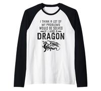 Penso Che Molti dei Miei Problemi sarebbero risolti se avessi Un Drago Maglia con Maniche Raglan