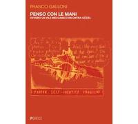 Penso con le mani. Ovvero un vile meccanico incontra Gödel