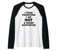 Penso Quindi di Non Essere Un sostenitore di Trump Maglia con Maniche Raglan