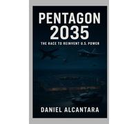 Pentagon 2035: The Race to Reinvent U.S. Power