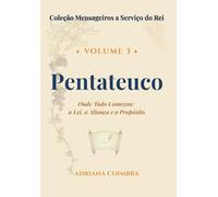 Pentateuco: Onde Tudo Começou: a Lei, a Aliança e o Propósito