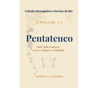 Pentateuco: Onde Tudo Começou: a Lei, a Aliança e o Propósito