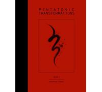 Pentatonic Transformations, Book 3: Transforming the Pentatonic Scale into a Complete Melodic Vocabulary
