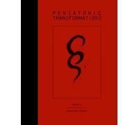 Pentatonic Transformations, Book 4: Transforming the Pentatonic Scale into a Complete Melodic Vocabulary