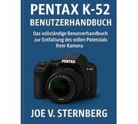 Pentax K-52 Guide d'utilisation: Le guide d'utilisation complet pour déverrouiller la pleine capacité de votre appareil photo Potentiel