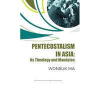 Pentecostalism in Asia: Its Theology and Mandates