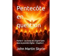 Pentecôte en question: Partie II - Les Actes de L'Esprit Saint dans la première Église - Chapitre 1