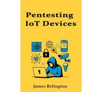 Pentesting IoT Devices: Embedded Systems and Smart Tech Exploitation