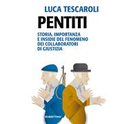 Pentiti. Storia, importanza e insidie del fenomeno dei collaboratori di gi...