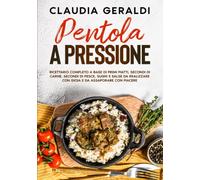 Pentola a pressione: 2 Libri in 1 - Ricettario completo a base di primi piatti, secondi di carne, secondi di pesce, sughi e salse da realizzare con gioia e da assaporare con piacere