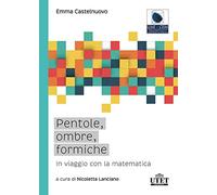 Pentole, ombre, formiche. In viaggio con la matematica - Castelnuovo Emma