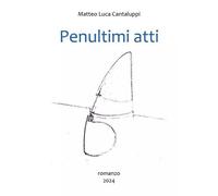 Penultimi Atti - Matteo Luca Cantaluppi