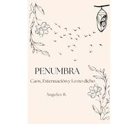 Penumbra: Caos, Extenuación y Lo no dicho